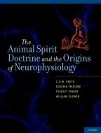 Animal Spirit Doctrine and the Origins of Neurophysiology di C. U. M. Smith edito da OXFORD UNIV PR