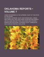 Oklahoma Reports (volume 7); Cases Determined In The Supreme Court Of The State Of Oklahoma di Oklahoma Supreme Court edito da General Books Llc