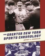 The Greater New York Sports Chronology di Jeffrey Kroessler edito da Columbia University Press