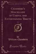 Chambers's Miscellany Of Useful And Entertaining Tracts, Vol. 1 (classic Reprint) di William Chambers edito da Forgotten Books