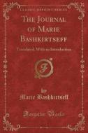 The Journal Of Marie Bashkirtseff di Marie Bashkirtseff edito da Forgotten Books