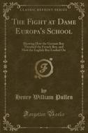 The Fight At Dame Europa's School di Henry William Pullen edito da Forgotten Books