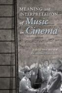 Meaning and Interpretation of Music in Cinema di David Neumeyer edito da Indiana University Press