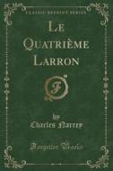 Narrey, C: Quatrième Larron (Classic Reprint) edito da Forgotten Books