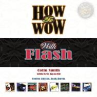 How To Wow With Flash di Colin Smith edito da Pearson Education (us)