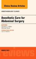 Anesthetic Care for Abdominal Surgery, An Issue of Anesthesiology Clinics di Timothy Miller edito da Elsevier - Health Sciences Division