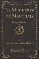As Mulheres de Mantilha, Vol. 1: Romance Historico (Classic Reprint) di Joaquim Manuel De Macedo edito da Forgotten Books