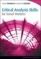 Critical Analysis Skills (Social Work Skills in Practice) di David Wilkins edito da McGraw-Hill Education