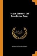 Virgin Saints Of The Benedictine Order di Benedictines Benedictines edito da Franklin Classics Trade Press