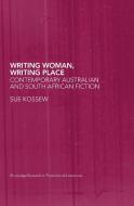 Writing Woman, Writing Place di Sue Kossew edito da Taylor & Francis Ltd