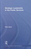 Strategic Leadership In The Public Services di Paul Joyce edito da Taylor & Francis Ltd