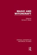Magic and Witchcraft di Michael Bailey edito da Routledge