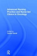 Advanced Nursing Practice and Nurse-led Clinics in Oncology edito da Taylor & Francis Ltd