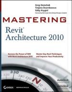 Mastering Revit Architecture 2010 di Greg Demchak, Tatjana Dzambazova, Eddy Krygiel edito da John Wiley And Sons Ltd