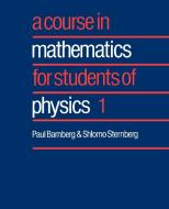 Course in Mathematics for Students of Physics 1 di Paul Bamberg, Shlomo Sternberg edito da Cambridge University Press