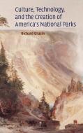 Culture, Technology, and the Creation of America's National Parks di Richard Grusin, Richard Crusin edito da Cambridge University Press