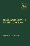 Hate And Enmity In Biblical Law di Assistant Professor Klaus-Peter Adam edito da Bloomsbury Publishing PLC