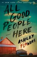 All Good People Here di Ashley Flowers edito da BANTAM TRADE