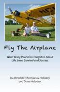 Fly the Airplane di Meredith Tcherniavsky Holladay edito da Holladay Aviation