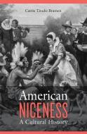 American Niceness - A Cultural History di Carrie Tirado Bramen edito da Harvard University Press