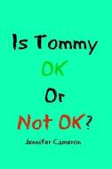 Is Tommy Ok or Not Ok? di Jennifer Cameron edito da LIGHTNING SOURCE INC
