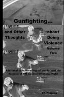 Gunfighting, and Other Thoughts about Doing Violence: Additional considerations on the Art and the Science of the Counte di Cr Williams edito da LIGHTNING SOURCE INC