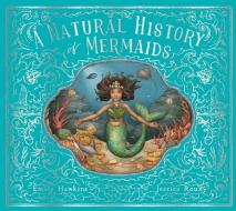 A NATURAL HISTORY OF MERMAIDS di EMILY HAWKINS edito da QUARTO PUBLISHING GROUP