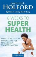6 Weeks To Superhealth di Patrick Holford edito da Little, Brown Book Group