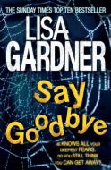 Say Goodbye (FBI Profiler 6) di Lisa Gardner edito da Headline Publishing Group