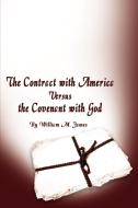 The Contract with America Versus the Covenant with God di William M. James edito da AUTHORHOUSE