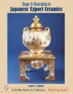 Shape & Decoration in Japanese Export Ceramics di Nancy Schiffer edito da Schiffer Publishing Ltd