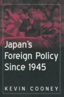 Japan's Foreign Policy Since 1945 di Kevin J. Cooney edito da Taylor & Francis Ltd