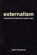 Externalism: Putting Mind and World Back Together Again di Mark Rowlands edito da MCGILL QUEENS UNIV PR
