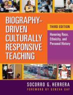 Biography-Driven Culturally Responsive Teaching: Honoring Race, Ethnicity, and Personal History di Socorro G. Herrera edito da TEACHERS COLLEGE PR