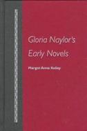 Gloria Naylor's Early Novels di Margot Anne Kelley edito da University Press Of Florida
