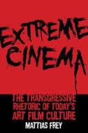 Frey, M:  Extreme Cinema di Mattias Frey edito da Rutgers University Press