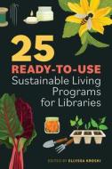 25 Ready-to-Use Sustainable Living Programs For Libraries edito da American Library Association