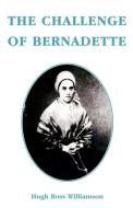 The Challenge of Bernadette di Hugh Ross Willamson edito da Gracewing Publishing
