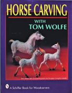 Horse Carving: with Tom Wolfe di Tom Wolfe edito da Schiffer Publishing Ltd