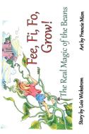 Fee, Fi, Fo, Grow! (paperback): The Real Magic of the Beans di Lois Wickstrom edito da LIGHTNING SOURCE INC