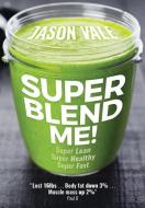 Super Blend Me! di Jason Vale edito da Juice Master Publications