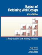 Basics of Retaining Wall Design, 10th Edition di MR Hugh Brooks edito da Hba Publications Incorporated