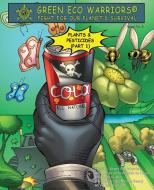Green Eco Warriors - Plants & Pesticides (Part 1) di Leticia Colon De Mejias, Casey Dilzer edito da Great Books 4 Kids