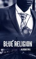 BLUE RELIGION di ALVERNE BALL edito da LIGHTNING SOURCE UK LTD