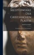 Meisterwerke der griechischen Plastik di Adolf Furtwängler edito da LEGARE STREET PR