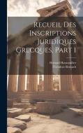 Recueil Des Inscriptions Juridiques Grecques, Part 1 di Bernard Haussoullier, Théodore Reinach edito da LEGARE STREET PR