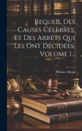 Recueil Des Causes Célèbres, Et Des Arrêts Qui Les Ont Décidées, Volume 1... di Maurice Méjan edito da LEGARE STREET PR