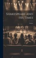 Shakespeare and His Times di Guizot edito da LEGARE STREET PR