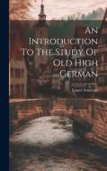 An Introduction To The Study Of Old High German di Lionel Armitage edito da LEGARE STREET PR