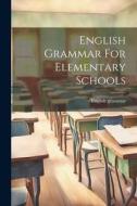 English Grammar For Elementary Schools di English Grammar edito da LEGARE STREET PR
